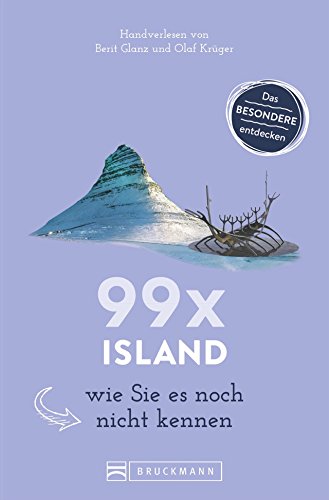 Bruckmann Reiseführer: 99 x Island wie Sie es noch nicht kennen. 99x Kultur, Natur, Essen und Hotspots abseits der bekannten Highlights.: Ein ... ... Erleben Sie Reykjavik & Co. mit Insidertipps.