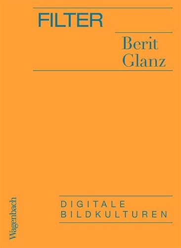 Filter - Digitale Bildkulturen (Allgemeines Programm - Sachbuch) von Verlag Klaus Wagenbach