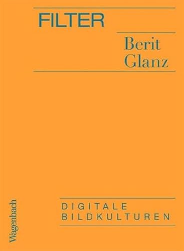 Filter - Digitale Bildkulturen (Allgemeines Programm - Sachbuch) von Verlag Klaus Wagenbach