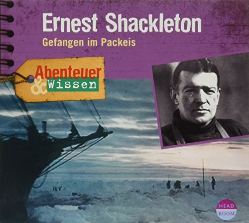 Abenteuer & Wissen: Ernest Shackleton: Gefangen im Packeis von Headroom Sound Production