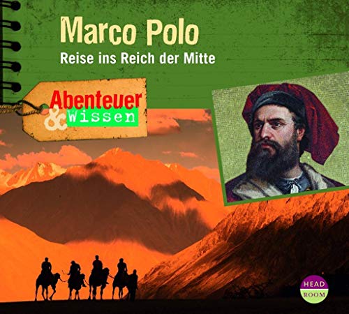 Abenteuer & Wissen: Marco Polo - Reise ins Reich der Mitte von Headroom Sound Production