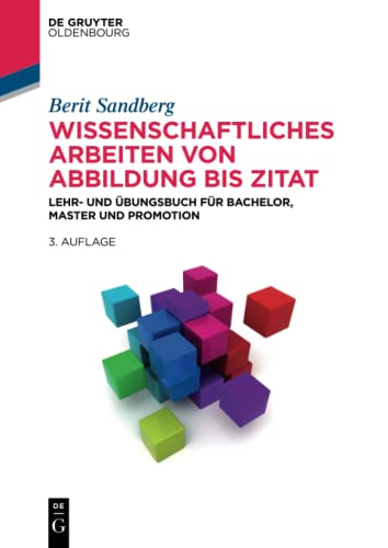Wissenschaftliches Arbeiten von Abbildung bis Zitat: Lehr- und Übungsbuch für Bachelor, Master und Promotion (De Gruyter Studium)
