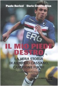 Il mio piede destro. La vera storia di Antonio Cassano, campione fuori