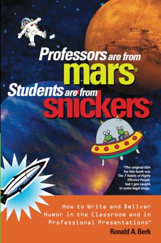 Professors Are from Mars®, Students Are from Snickers®: How to Write and Deliver Humor in the Classroom and in Professional Presentations
