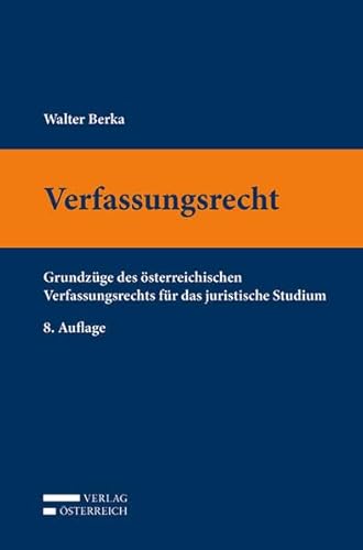 Verfassungsrecht: Grundzüge des österreichischen Verfassungsrechts für das juristische Studium von Verlag Österreich