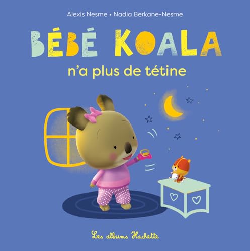 Bébé Koala n'a plus de tétine Bébé Koala n'a plus de tétine von HACHETTE ENFANT