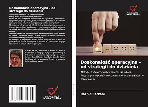 Doskona¿o¿¿ operacyjna - od strategii do dzia¿ania: Metody, studia przypadków i klucze do sukcesu Pragmatyczne podej¿cie do przekszta¿cania wydajno¿ci w trwa¿e wyniki von Wydawnictwo Nasza Wiedza