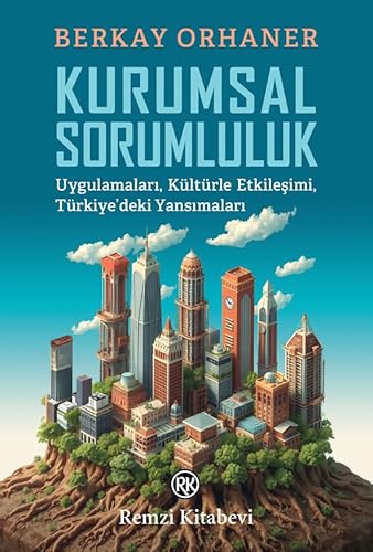 Kurumsal Sorumluluk: Uygulamaları, Kültürle Etkileşimi, Türkiye’deki Yansımaları von Remzi Kitabevi