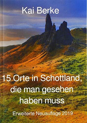 15 Orte in Schottland, die man gesehen haben muss: Erweiterte Neuauflage 2019