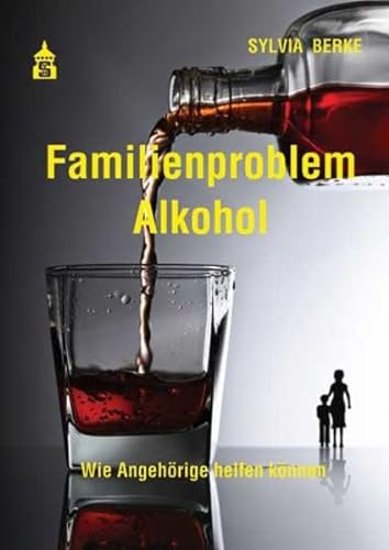 Familienproblem Alkohol: Wie Angehörige helfen können von Schneider Hohengehren