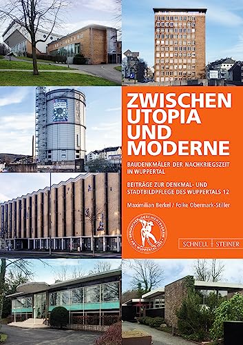 Zwischen Utopia und Moderne: Baudenkmäler der Nachkriegszeit im Wuppertal: Baudenkmaler Der Nachkriegszeit Im Wuppertal