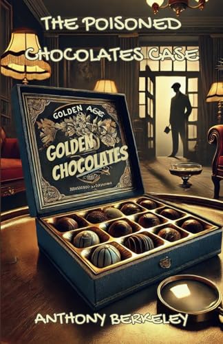 THE POISONED CHOCOLATES CASE: SIX MINDS, ONE DEADLY TREAT: A GOLDEN AGE PUZZLE UNRAVELS von Independently published