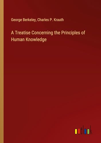 A Treatise Concerning the Principles of Human Knowledge von Outlook Verlag