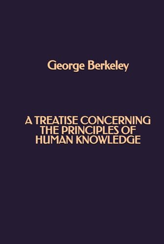 A Treatise Concerning the Principles of Human Knowledge A Treatise Concerning the Principles of Human Knowledge von Independently published