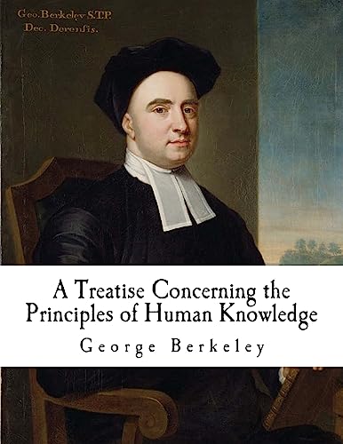 A Treatise Concerning the Principles of Human Knowledge: Berkeley's Treatise A Treatise Concerning the Principles of Human Knowledge: Berkeley's Treatise