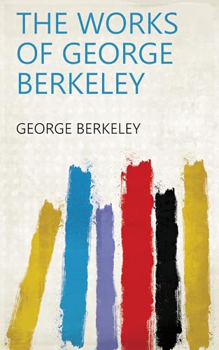 The Works of George Berkeley The Works of George Berkeley von Anson Street Press