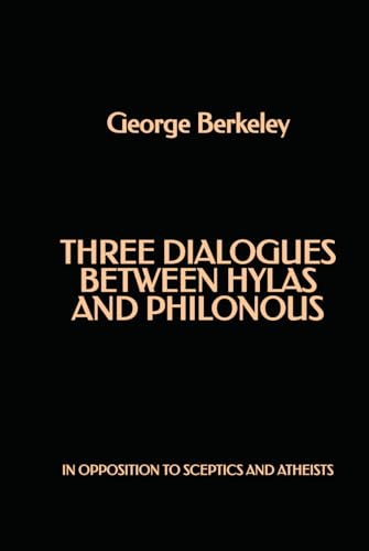 Three Dialogues Between Hylas and Philonous: in Opposition to Sceptics and Atheists Three Dialogues Between Hylas and Philonous: in Opposition to Sceptics and Atheists von Independently published