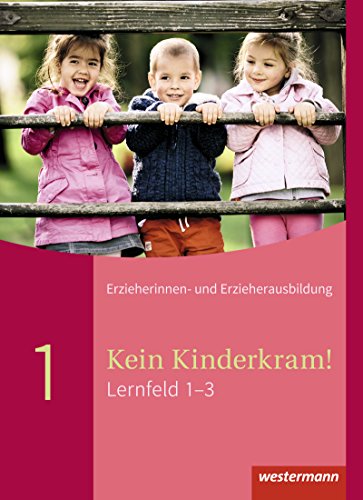 Kein Kinderkram!: Die Erzieherinnen- und Erzieherausbildung in Lernfeldern - 2. Auflage, 2021 / Lernfeld 1-3: Schülerband