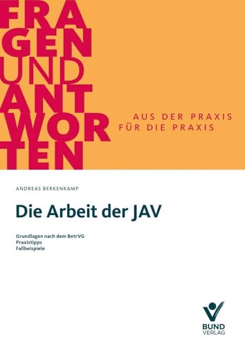 Die Arbeit der JAV: Grundlagen nach dem BetrVG. Typische Handlungsfelder. Praxistipps (Fragen und Antworten) von Bund-Verlag