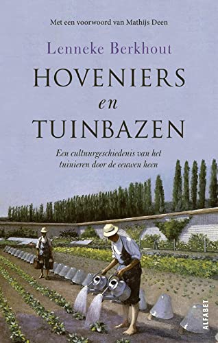 Hoveniers en tuinbazen: een cultuurgeschiedenis van het tuinieren door de eeuwen heen von Alfabet uitgevers