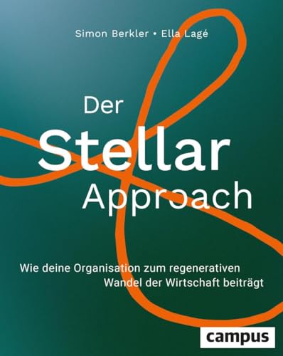 Der Stellar-Approach: Wie deine Organisation zum regenerativen Wandel der Wirtschaft beiträgt von Campus Verlag