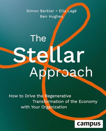 The Stellar Approach: How to Drive the Regenerative Transformation of the Economy with Your Organization von Campus Verlag