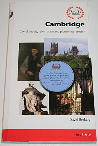 Travel Through Cambridge: City of Beauty, Reformation and Pioneering Research von Day One Publications