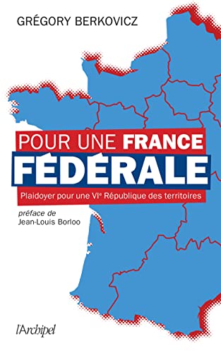 Pour une France fédérale - Plaidoyer pour une VIe République des territoires von ARCHIPEL