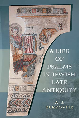 A Life of Psalms in Jewish Late Antiquity (Jewish Culture and Contexts) von University of Pennsylvania Press