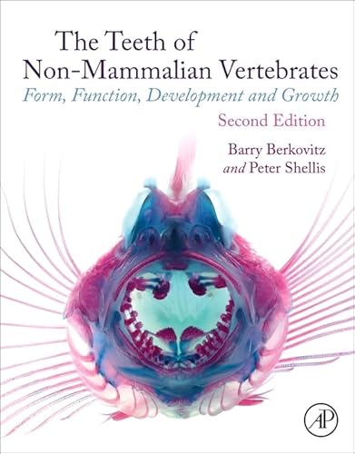 The Teeth of Non-mammalian Vertebrates: Form, Function, Development and Growth von Academic Press