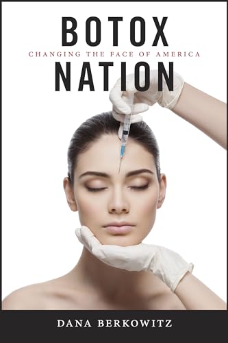 Botox Nation: Changing the Face of America (Intersections: Transdisciplinary Perspectives on Genders and Sexualities)