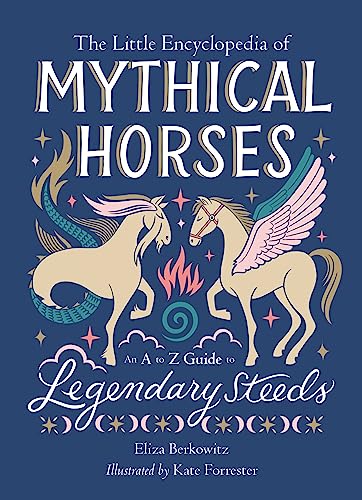 The Little Encyclopedia of Mythical Horses: An A-to-Z Guide to Legendary Steeds (The Little Encyclopedias of Mythological Creatures) von Running Press Adult