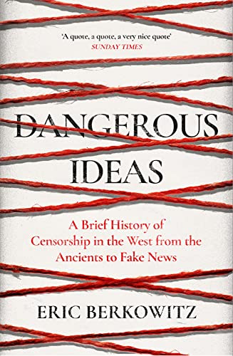 Dangerous Ideas A Brief History of Censorship from the Ancients to Fake News: A Brief History of Censorship in the West, from the Ancients to Fake News Dangerous Ideas A Brief History of Censorship from the Ancients to Fake News: A Brief History of Censorship in the West, from the Ancients to Fake News