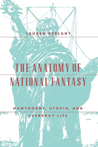 The Anatomy of National Fantasy: Hawthorne, Utopia, and Everyday Life von University of Chicago Press