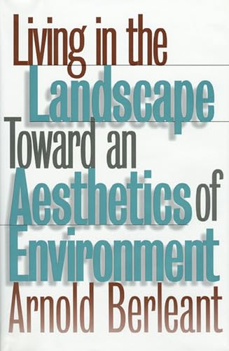 Living in the Landscape: Toward an Aesthetics of Environment (Theories of Contemporary Culture; 18) von University Press of Kansas