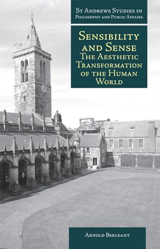 Sensibility and Sense: The Aesthetic Transformation of the Human World (St Andrews Studies in Philosophy and Public Affairs)