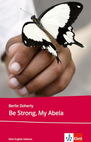 Be Strong, My Abela: Schulausgabe für das Niveau B1, ab dem 5. Lernjahr. Ungekürzter englischer Originaltext mit Annotationen (Young Adult Literature: Klett English Editions)