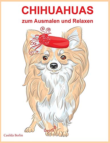 Chihuahuas - zum Ausmalen und Relaxen: Malbuch für Erwachsene