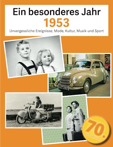 Ein besonderes Jahr 1953: Unvergessliche Ereignisse, Mode, Musik, Filme und Sport (Jahrgangsbücher, Band 3)