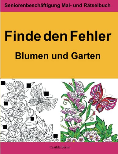 Finde den Fehler: Blumen und Garten (Seniorenbeschäftigung, Band 11) Finde den Fehler: Blumen und Garten (Seniorenbeschäftigung, Band 11)