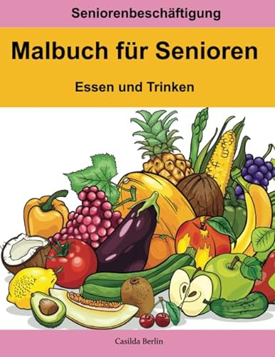 Malbuch für Senioren – Essen und Trinken (Seniorenbeschäftigung, Band 14) von Independently published