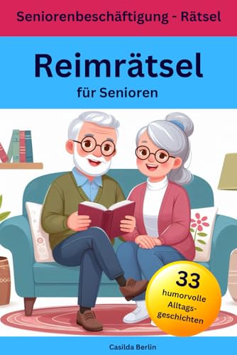 Reimrätsel für Senioren - 33 humorvolle Alltagsgeschichten: Seniorenbeschäftigung - Rätsel Reimrätsel für Senioren - 33 humorvolle Alltagsgeschichten: Seniorenbeschäftigung - Rätsel von Nesterenko Verlag