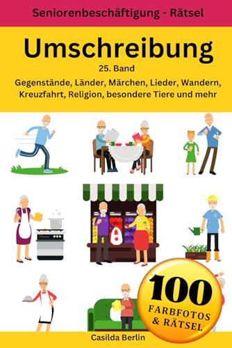 Umschreibung Gegenstände, Länder, Märchen, Lieder, Wandern, Kreuzfahrt, Religion, besondere Tiere und mehr: 25. Band mit 100 Rätseln und 10 Themen in Farbe (Umschreibung Senioren, Band 5)