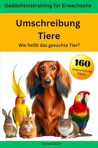 Umschreibung Tiere - Wie heißt das gesuchte Tier? Gedächtnistraining für Erwachsene Umschreibung Tiere - Wie heißt das gesuchte Tier? Gedächtnistraining für Erwachsene von Nesterenko Verlag