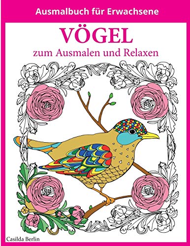 VÖGEL - zum Ausmalen und Relaxen: Malbuch für Erwachsene von Createspace Independent Publishing Platform