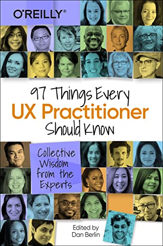 97 Things Every UX Practitioner Should Know: Collective Wisdom from the Experts von O'Reilly Media