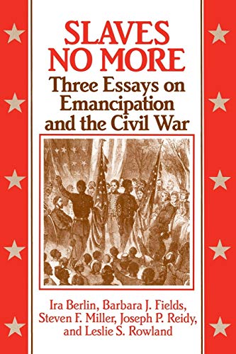 Slaves No More: Three Essays on Emancipation and the Civil War (Freedom : A Documentary History of Emancipation, 1861-1867) von Cambridge University Press
