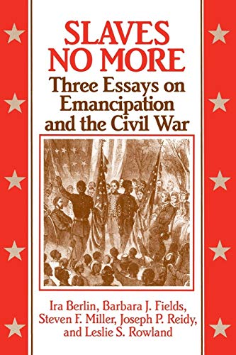 Slaves No More: Three Essays on Emancipation and the Civil War (Freedom : A Documentary History of Emancipation, 1861-1867)