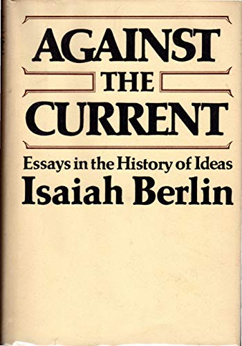 Against the Current: Essays in the History of Ideas Against the Current: Essays in the History of Ideas