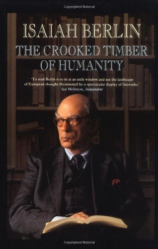 The Crooked Timber of Humanity: Chapters in the History of Ideas The Crooked Timber of Humanity: Chapters in the History of Ideas